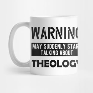 Theology - Warning may suddenly start talking about theology Mug